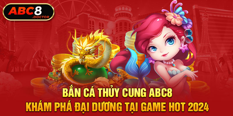 Bắn Cá Thủy Cung ABC8 - Khám Phá Đại Dương Tại Game Hot 2024