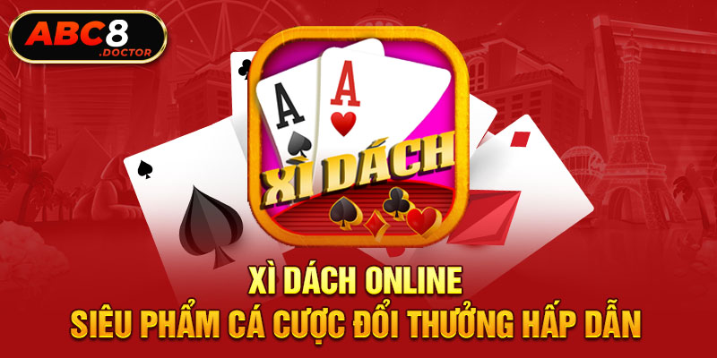 Xì Dách Online - Siêu Phẩm Cá Cược Đổi Thưởng Hấp Dẫn