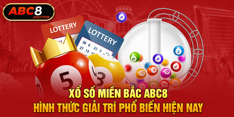 Xổ Số Miền Bắc ABC8 - Hình Thức Giải Trí Phổ Biến Hiện Nay