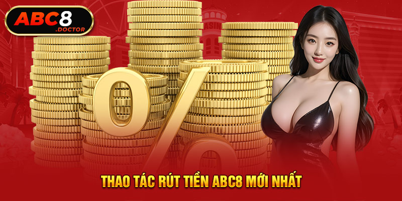 Thao tác rút tiền ABC8 mới nhất