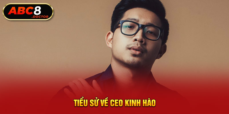 Tiểu sử về CEO Kinh Hào