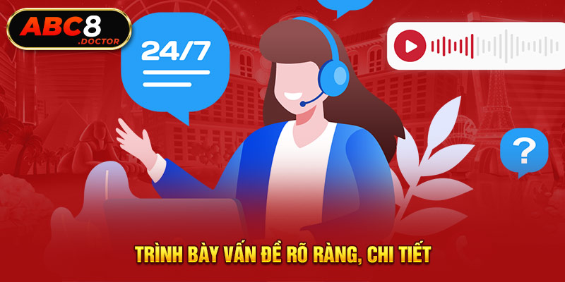 Trình bày vấn đề rõ ràng, chi tiết