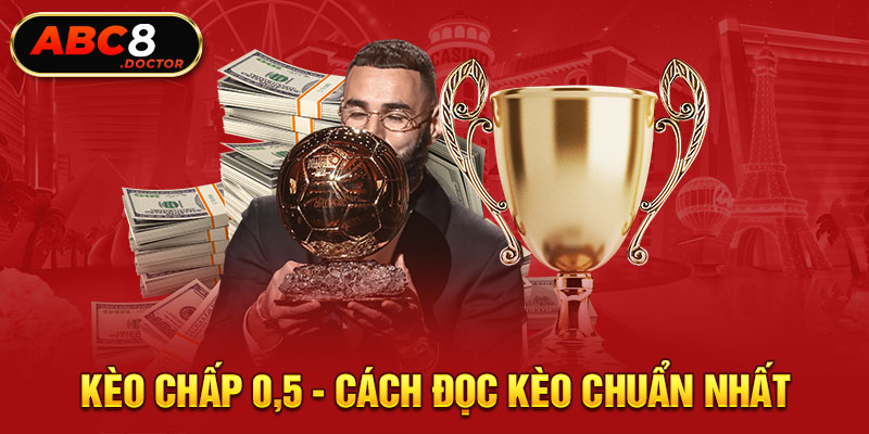 Kèo chấp 0,5 - Cách đọc kèo chuẩn nhất nhất